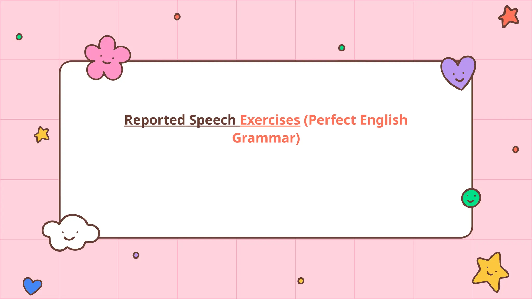 Reported Speech Exercises (Perfect English
Grammar)
 