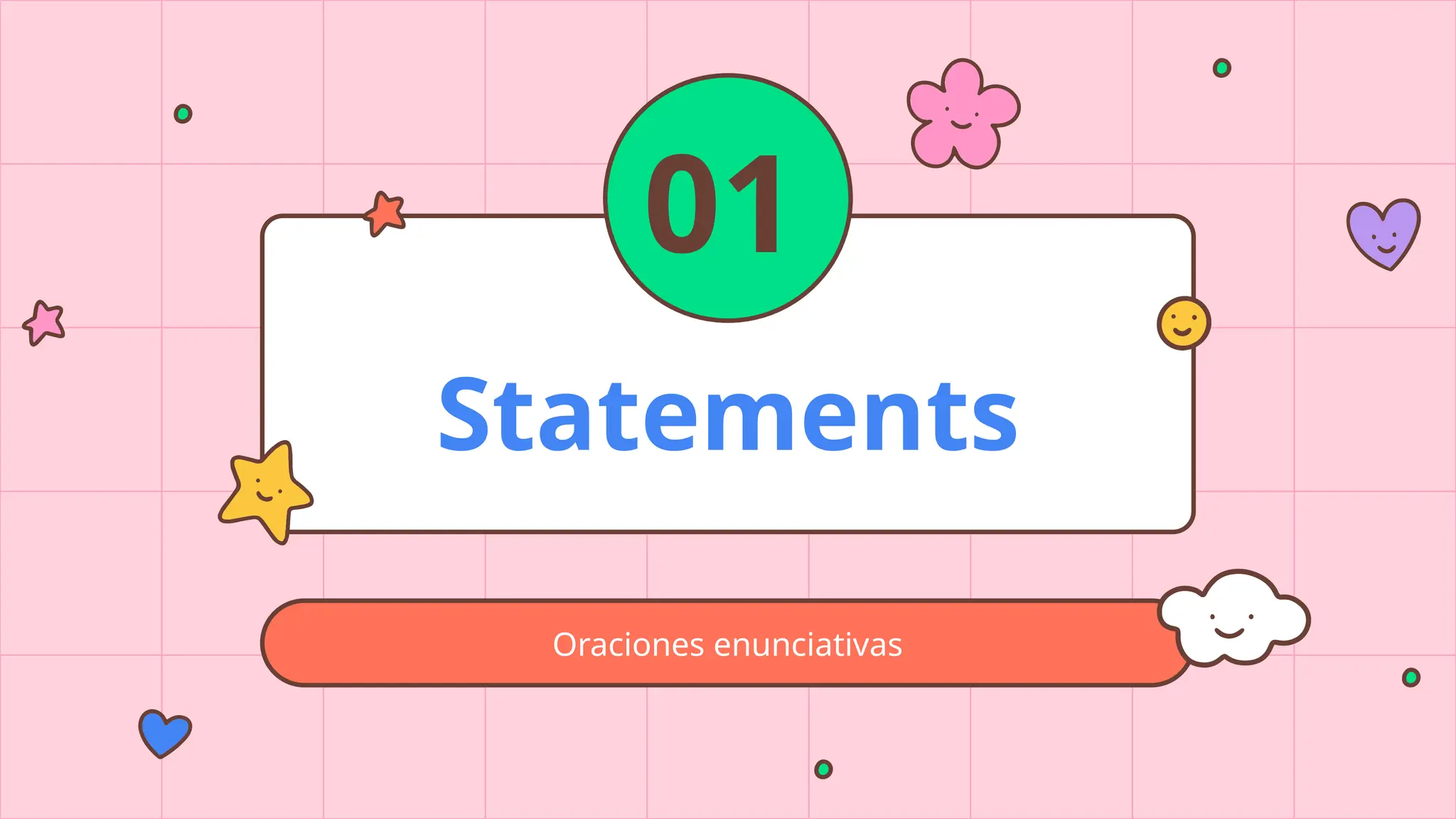 Statements
Oraciones enunciativas
01
 