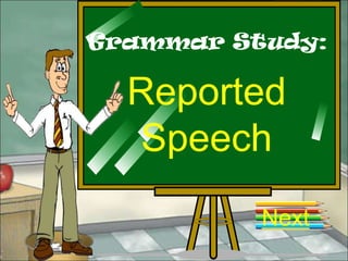 Grammar Study:

  Reported
   Speech
          Next
 