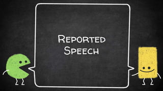 Reported
Speech
 