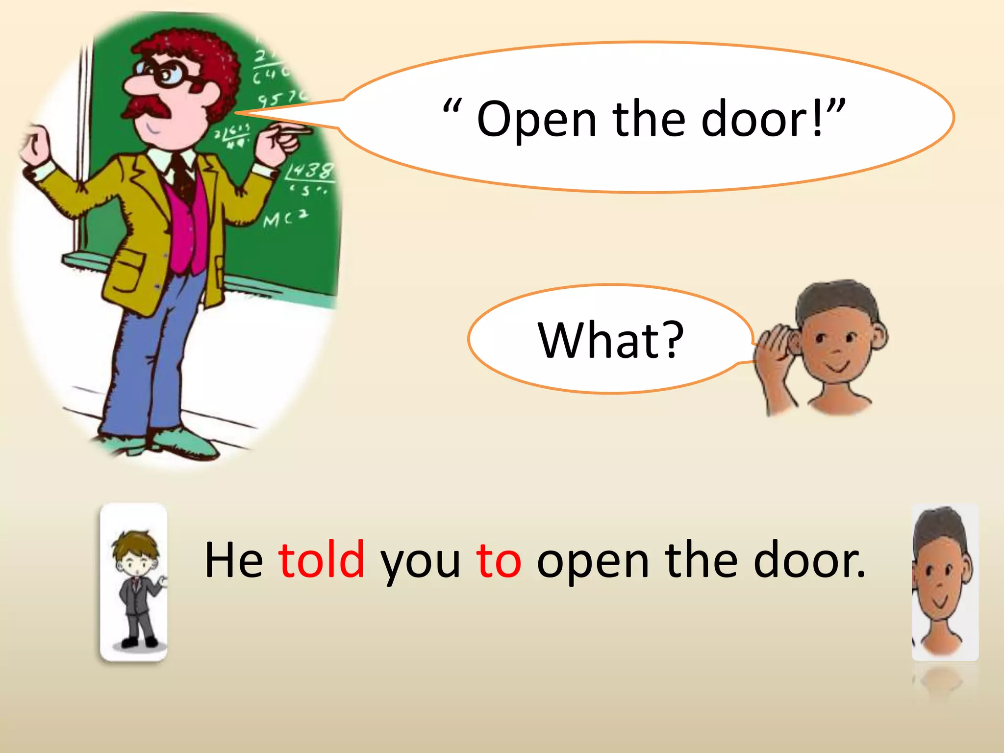 What?
“ Open the door!”
He told you to open the door.