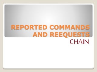 REPORTED COMMANDS 
AND REEQUESTS 
CHAIN 
 