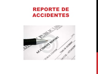 REPORTE DE
ACCIDENTES
 