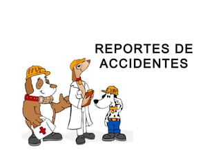 REPORTES DE
ACCIDENTES
 
