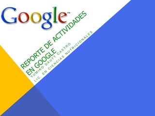 Reporte de actividades en Google Yumiko Dautt Castro Lic. En ciencias nutricionales 