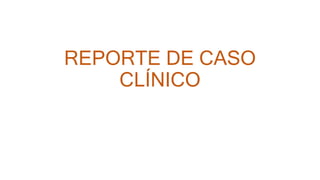 REPORTE DE CASO
CLÍNICO
 