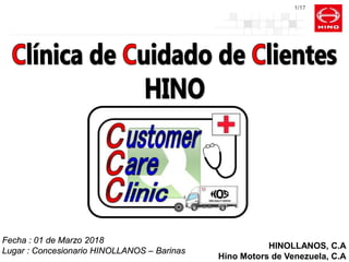 1/17
Fecha : 01 de Marzo 2018
Lugar : Concesionario HINOLLANOS – Barinas
HINOLLANOS, C.A
Hino Motors de Venezuela, C.A
 