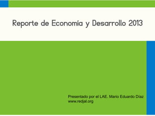 Presentado por el LAE. Mario Eduardo Díaz
www.redjal.org

 