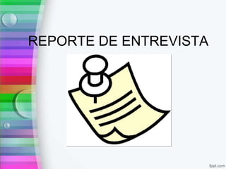 REPORTE DE ENTREVISTA
 