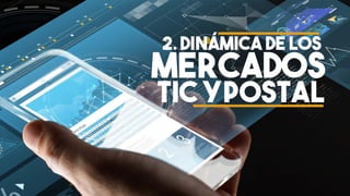 15
2. DINáMICA DE LOS
MERCADOS
TIC YPOSTAL
 