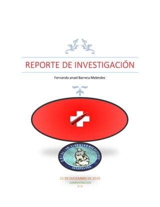 REPORTE DE INVESTIGACIÓN
Fernando anael Barrera Melendez
21 DE DICIEMBRE DE 2018
ADMINISTRACION
2°-A
 