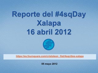 https://es.foursquare.com/cristoleon_/list/4sqcities-xalapa


                      05 mayo 2012
 