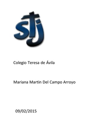 Colegio Teresa de Ávila
Mariana Martin Del Campo Arroyo
09/02/2015
 