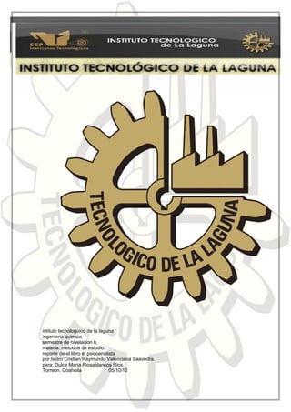 intituto tecnologuico de la laguna
ingenieria quimica
semestre de nivelacion b
materia: metodos de estudio
reporte de el libro el psicoanalista
por:Isidro Cristian Raymundo Valenciana Saavedra.
para: Dulce Maria Riosablancos Rios.
Torreon, Coahuila                05/10/12
 