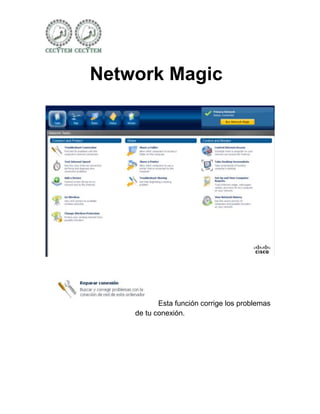 Network Magic




           Esta función corrige los problemas
    de tu conexión.
 