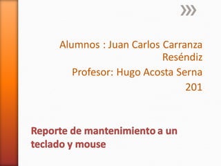 Alumnos : Juan Carlos Carranza
Reséndiz
Profesor: Hugo Acosta Serna
201
 