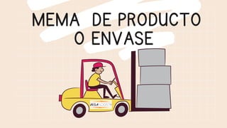 MEMA DE PRODUCTO
O ENVASE
 