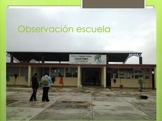 Observación escuela
 