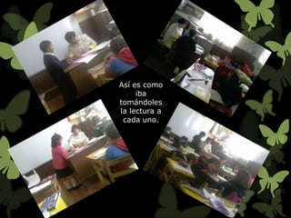 Así es como
     iba
tomándoles
la lectura a
 cada uno.
 