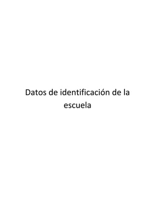 Datos de identificación de la
escuela

 