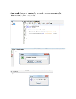 Programa 2.- Programa Java que lea un nombre y muestre por pantalla:
“Buenos dias nombre_introducido”.
 
