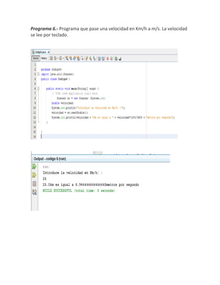 Programa 6.- Programa que pase una velocidad en Km/h a m/s. La velocidad
se lee por teclado.
 