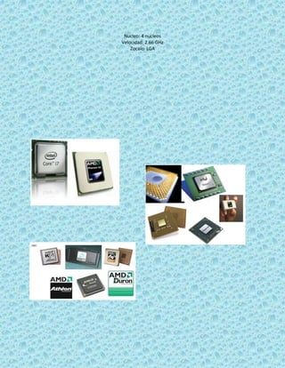 Nucleo: 4 nucleos
Velocidad: 2.66 GHz
Zocalo: LGA
 