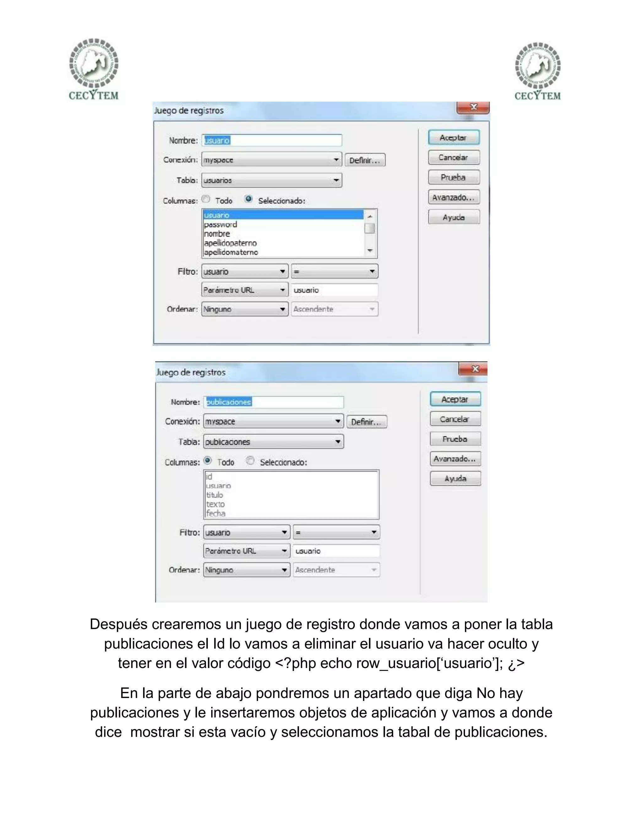 Después crearemos un juego de registro donde vamos a poner la tabla
 publicaciones el Id lo vamos a eliminar el usuario va hacer oculto y
   tener en el valor código <?php echo row_usuario[‘usuario’]; ¿>

     En la parte de abajo pondremos un apartado que diga No hay
publicaciones y le insertaremos objetos de aplicación y vamos a donde
 dice mostrar si esta vacío y seleccionamos la tabal de publicaciones.
 