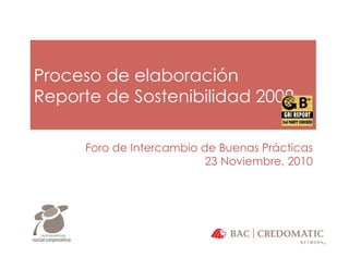 Proceso de elaboración
Reporte de Sostenibilidad 2009
Foro de Intercambio de Buenas Prácticas
23 Noviembre, 2010
 