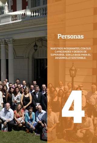 4
Personas
Nuestros integrantes, con sus
capacidades y deseos de
superarse, son la base para el
desarrollo sostenible.
 