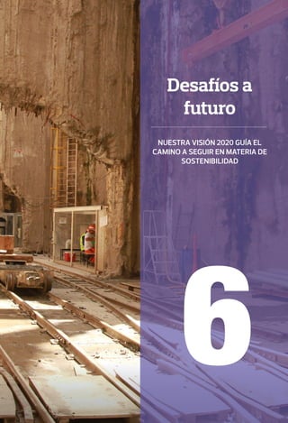60/31
6
Desafíos a
futuro
Nuestra visión 2020 guía el
camino a seguir en materia de
sostenibilidad
 