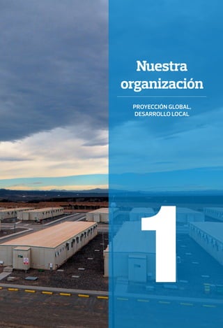 1
Nuestra
organización
Proyección global,
desarrollo local
 