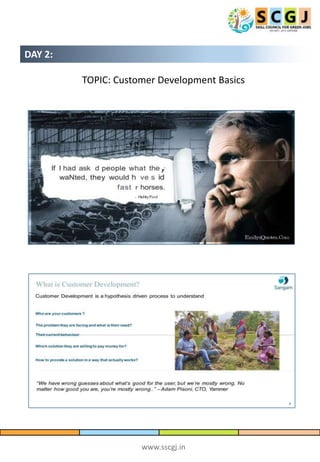 www.sscgj.in
DAY 2:
TOPIC: Customer Development Basics
 