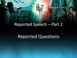 Reported Speech – Part 2

 Reported Questions
 