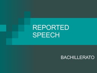 REPORTED SPEECH BACHILLERATO 