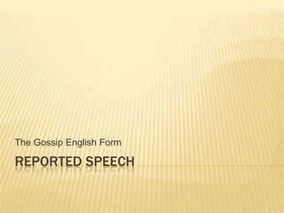 Reported Speech The Gossip English Form 