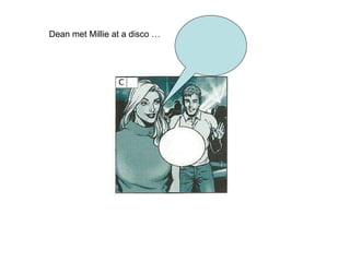 Dean met Millie at a disco … 