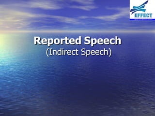 Reported   Speech   (Indirect Speech) 