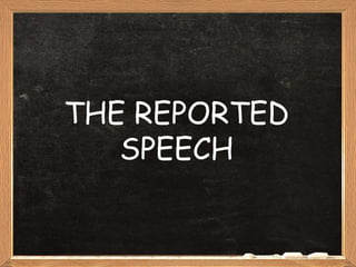 THE REPORTED SPEECH 