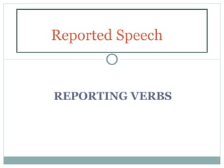 Reported Speech



REPORTING VERBS
 