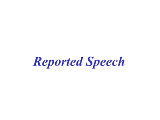 Reported Speech
 