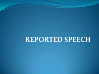 REPORTED SPEECH
 