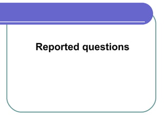 Reported questions
 