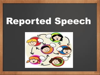 Reported Speech
 