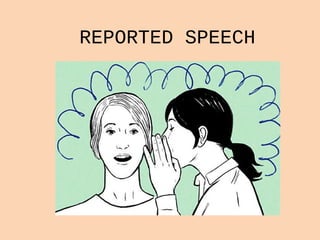 REPORTED SPEECH
 