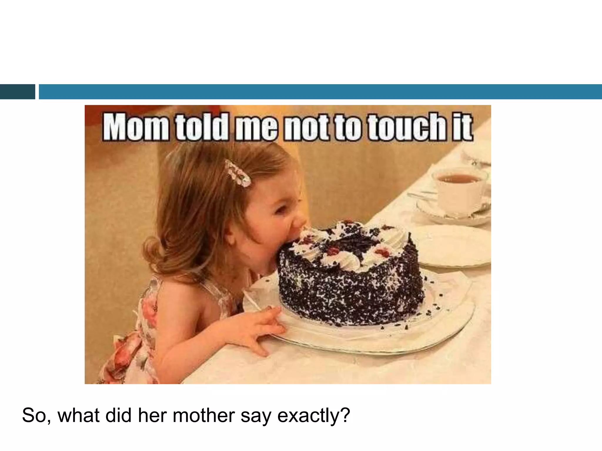 So, what did her mother say exactly?
 