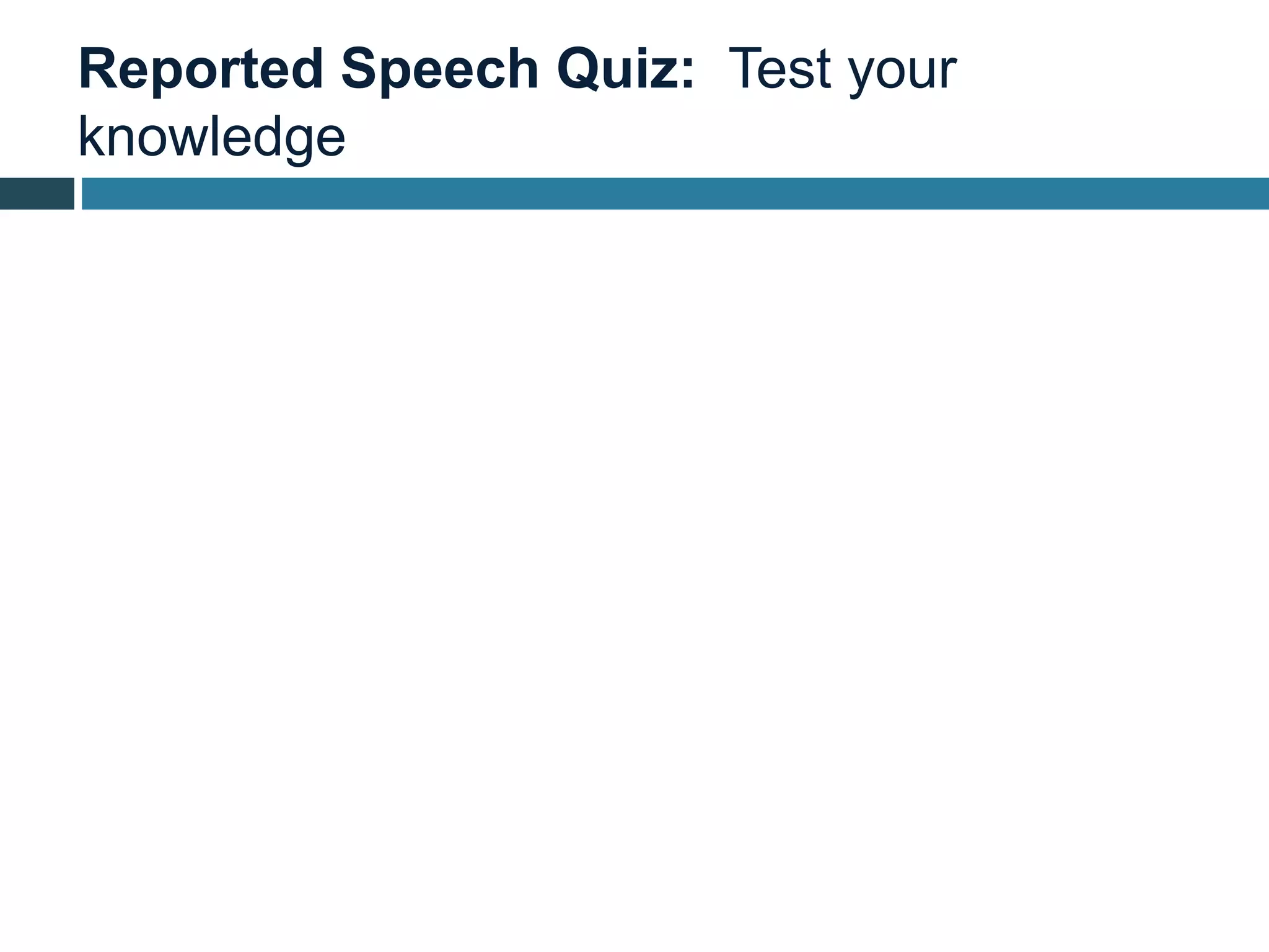 Reported Speech Quiz: Test your
knowledge
 