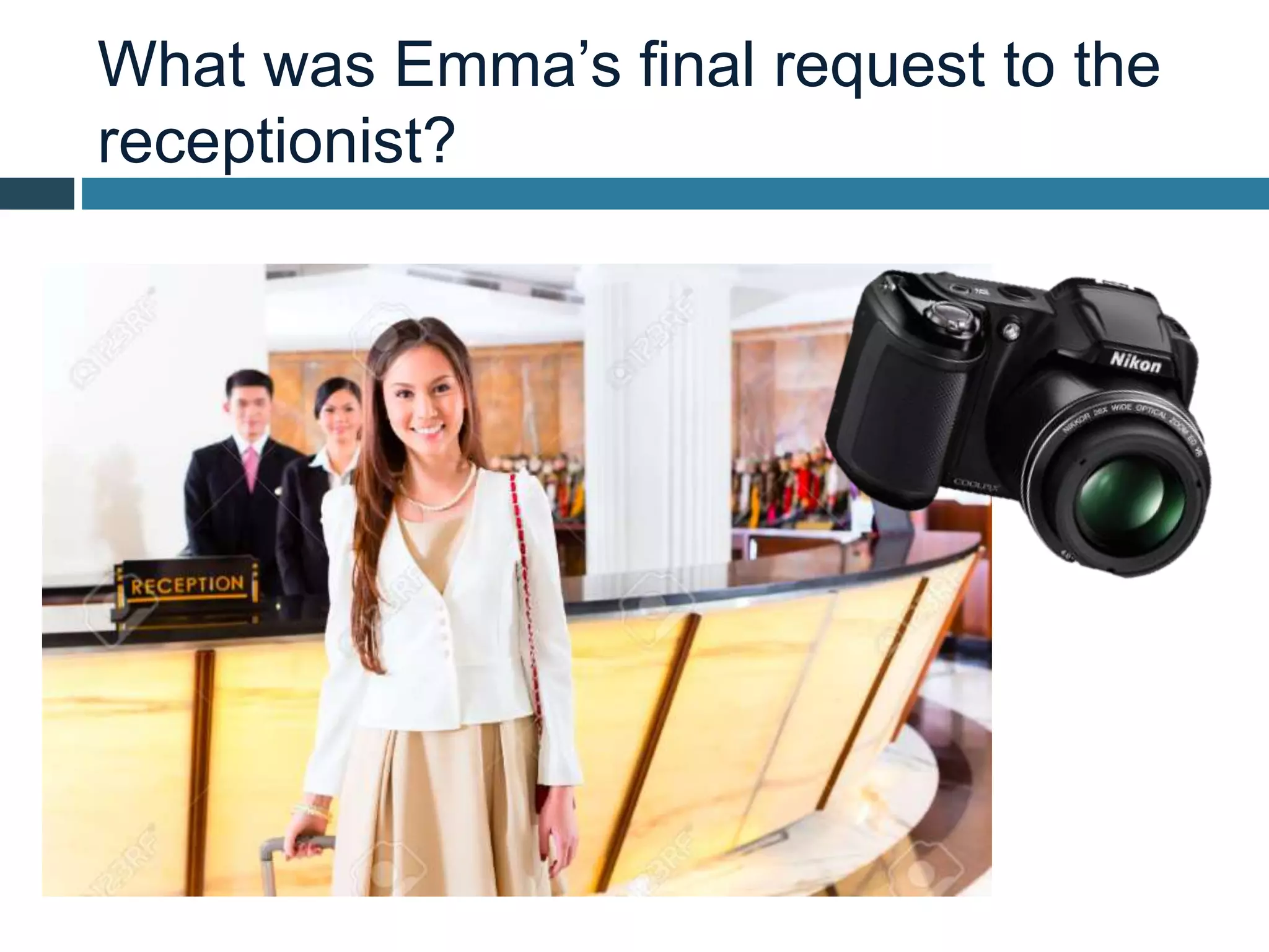 What was Emma’s final request to the
receptionist?
 