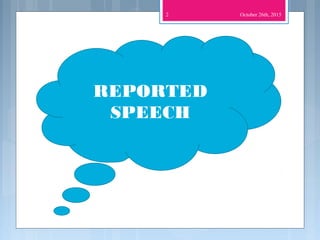 October 26th, 20152
REPORTED
SPEECH
 