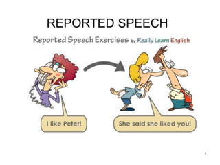 REPORTED SPEECH
1
 